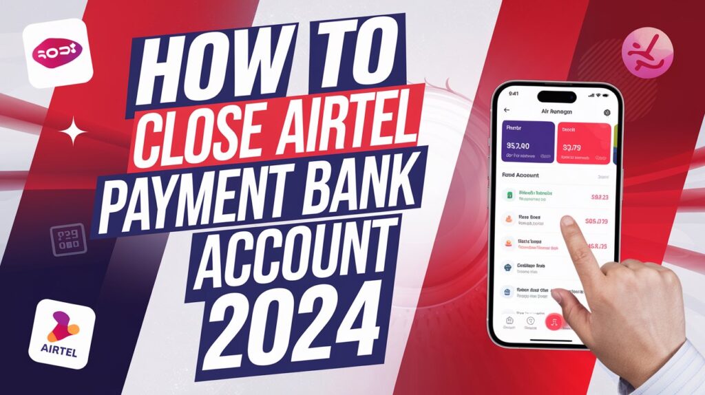 How to Close Airtel Payment Bank Account in 2024