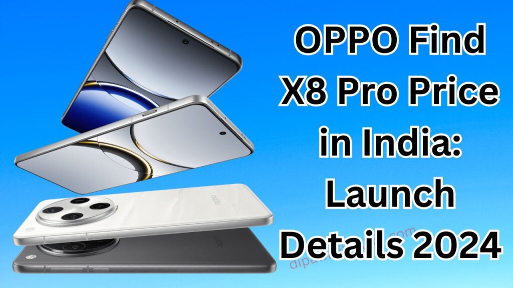 OPPO Find X8 Pro Price in India Launch Details 2024