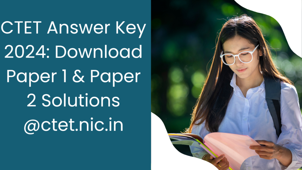 CTET Answer Key 2024: Download Paper 1 & Paper 2 Solutions @ctet.nic.in