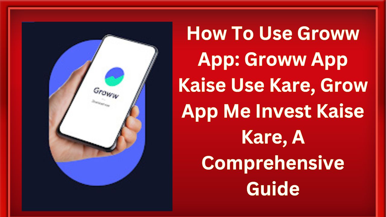 How To Use Groww App: Groww App Kaise Use Kare